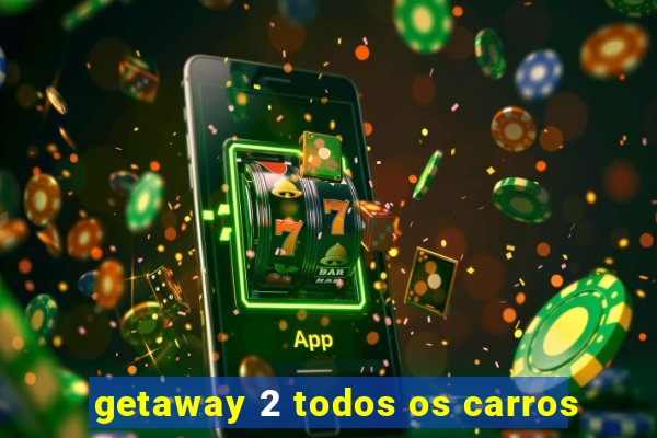 getaway 2 todos os carros